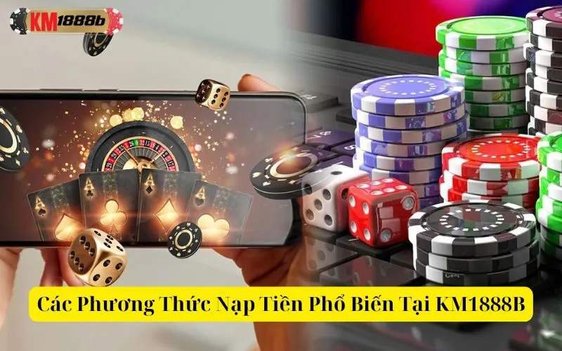 Các Phương Thức Nạp Tiền Phổ Biến Tại KM1888B