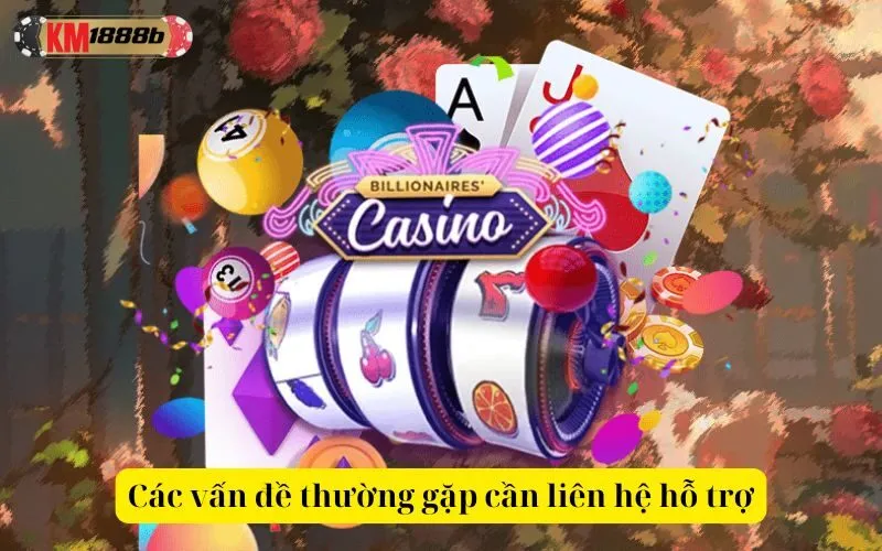 Các vấn đề thường gặp cần liên hệ hỗ trợ