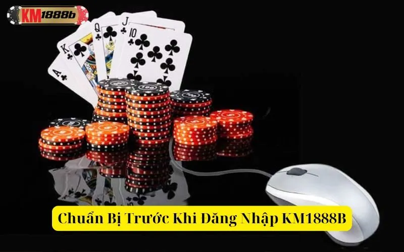 Chuẩn Bị Trước Khi Đăng Nhập KM1888B