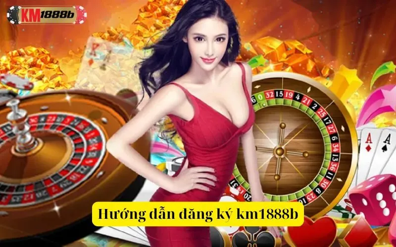 Hướng dẫn đăng ký tại km1888b