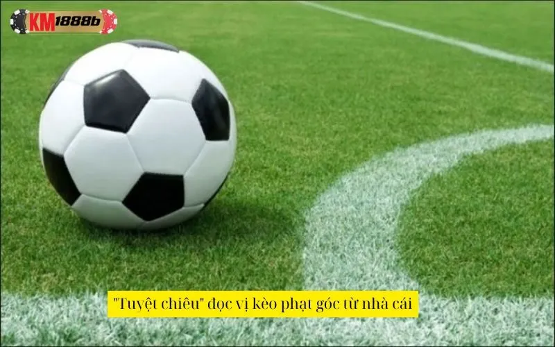 "Tuyệt chiêu" đọc vị kèo phạt góc từ nhà cái