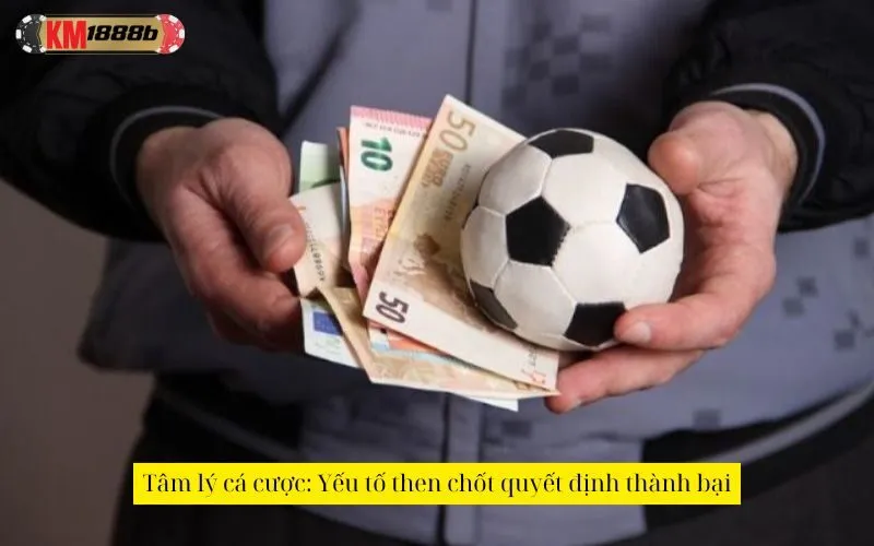 Tâm lý cá cược: Yếu tố then chốt quyết định thành bại