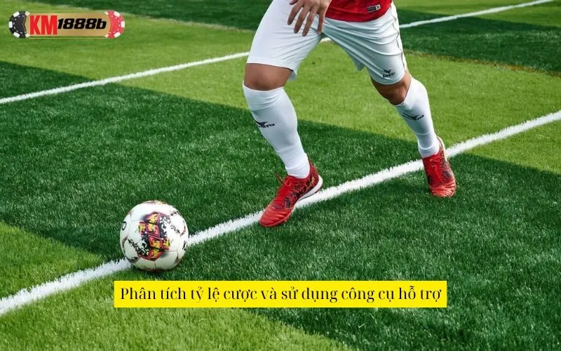 Phân tích tỷ lệ cược và sử dụng công cụ hỗ trợ